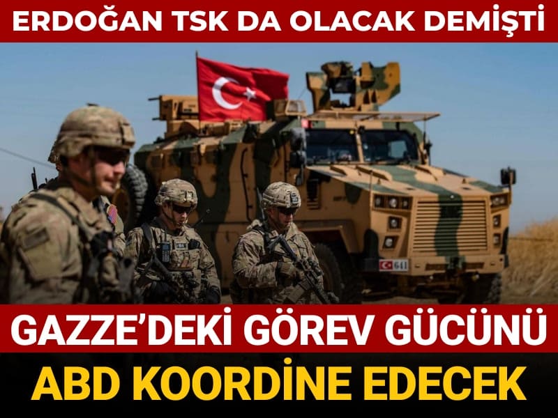 erdogan tsk da olacak demisti gazzedeki gorev gucunu abd koordine edecek 7XNIUF5F