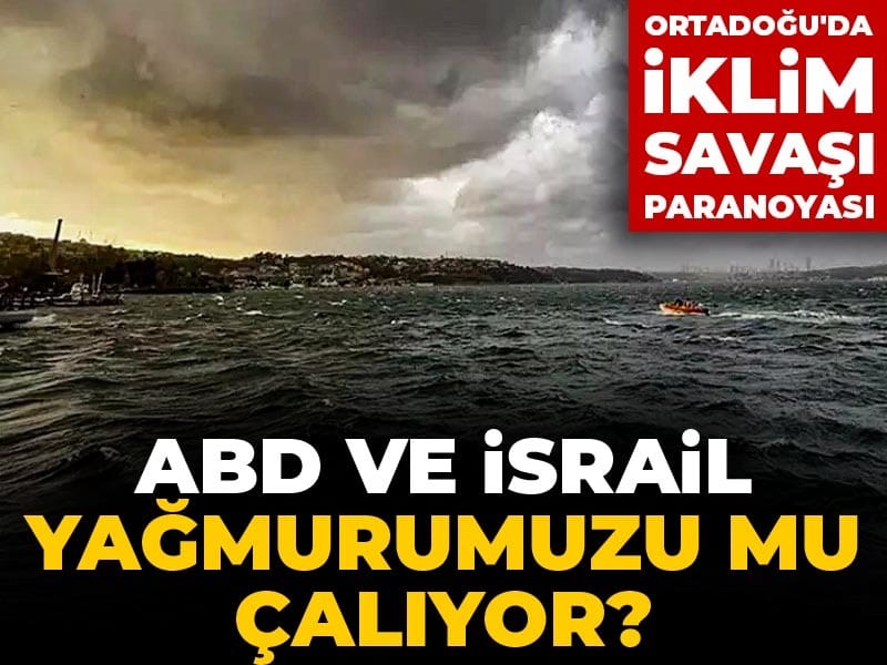 Ortadoğu’da İklim Savaşları İddiası: Yağmur Çalınıyor mu?