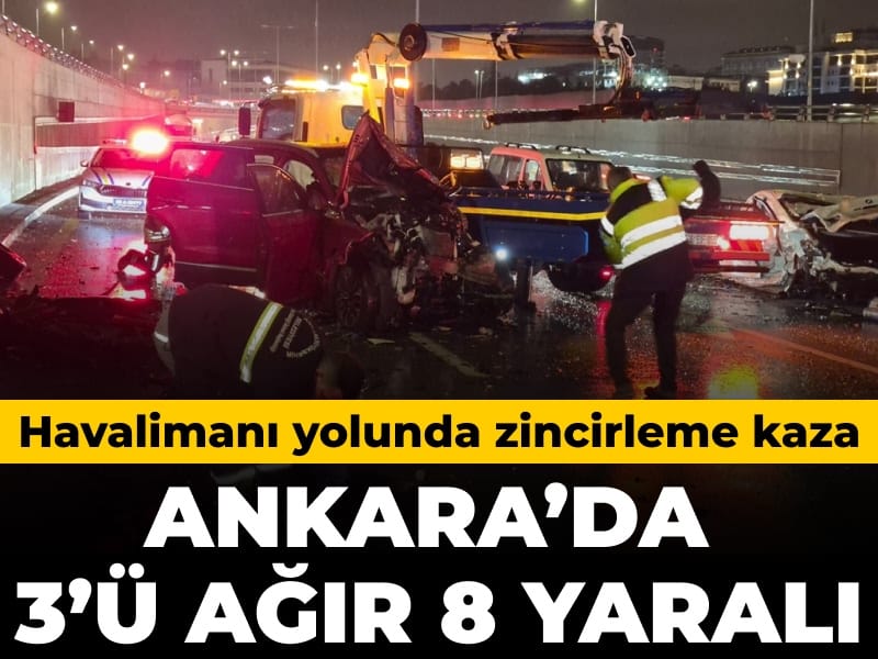 Ankara Havalimanı Yolunda Zincirleme Trafik Kazası: 8 Yaralı, 3’ü Ağır
