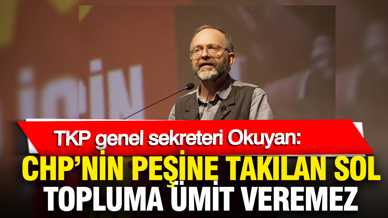 Kemal Okuyan: Solun Umudu CHP ile Gerçekleşmez
